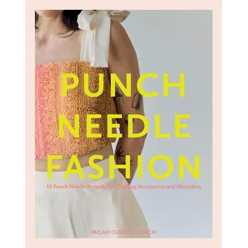 Punch Needle Fashion: 15 Punch Needle Projects for Crafting Accessories and Wearables - Paperback