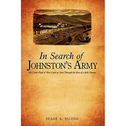 In Search of Johnston's Army: Old Camp Floyd & West Creek as Seen Through the Eyes of a Relic Hunter - Paperback