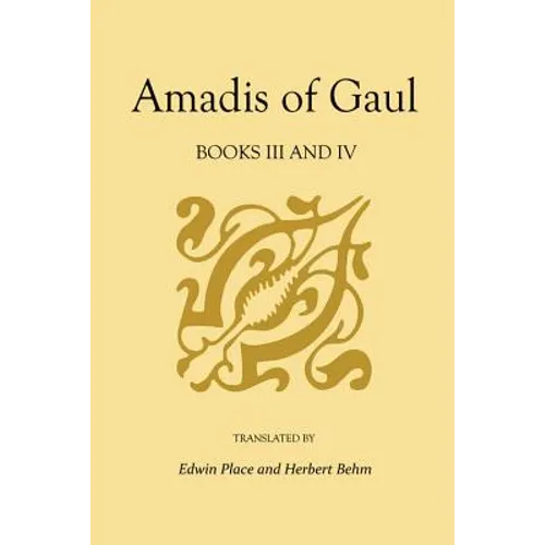 Amadis of Gaul, Books III and IV: A Novel of Chivalry of the 14th Century Presumably First Writtenin Spanish - Paperback