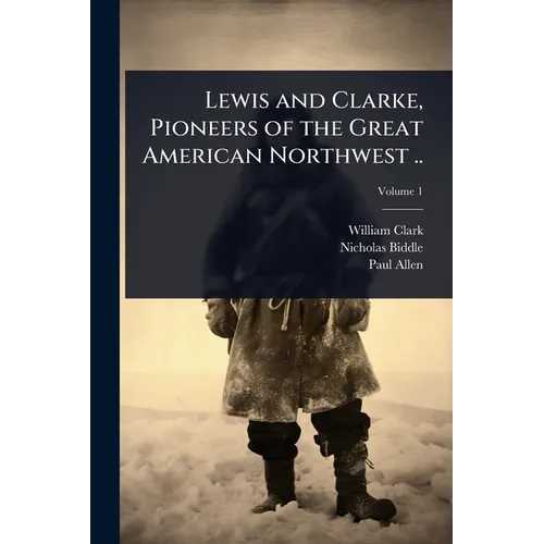 Lewis and Clarke, Pioneers of the Great American Northwest .. - Paperback