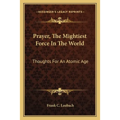 Prayer, The Mightiest Force In The World: Thoughts For An Atomic Age - Paperback