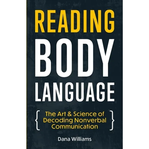 Reading Body Language: The Art & Science of Decoding Nonverbal Communication - Paperback