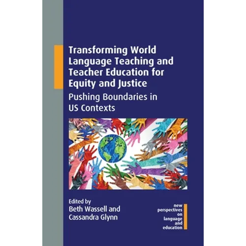 Transforming World Language Teaching and Teacher Education for Equity and Justice: Pushing Boundaries in Us Contexts - Paperback