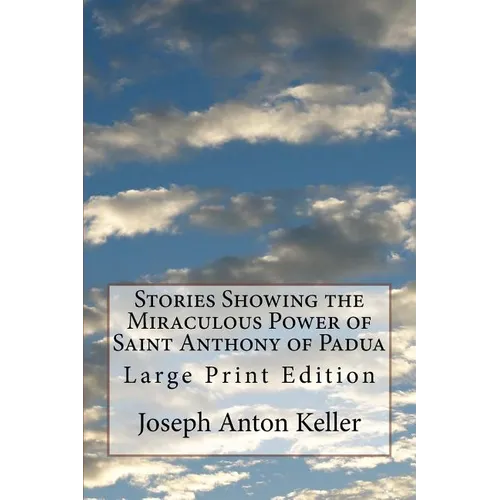 Stories Showing the Miraculous Power of Saint Anthony of Padua: Large Print Edition - Paperback