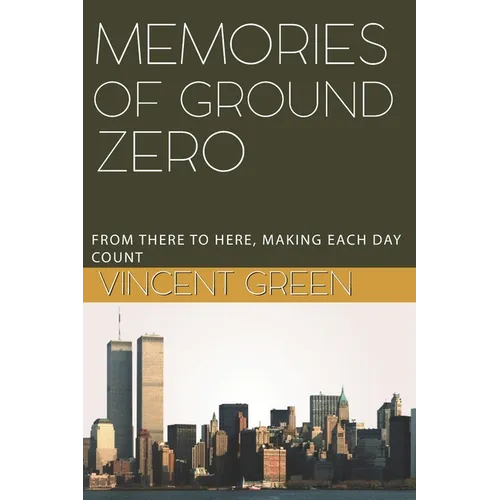 Memories of Ground Zero: From There to Here, Making Each Day Count - Paperback