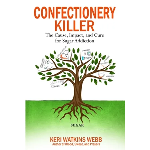 Confectionery Killer: The Cause, Impact and Cure for Sugar Addiction - Paperback