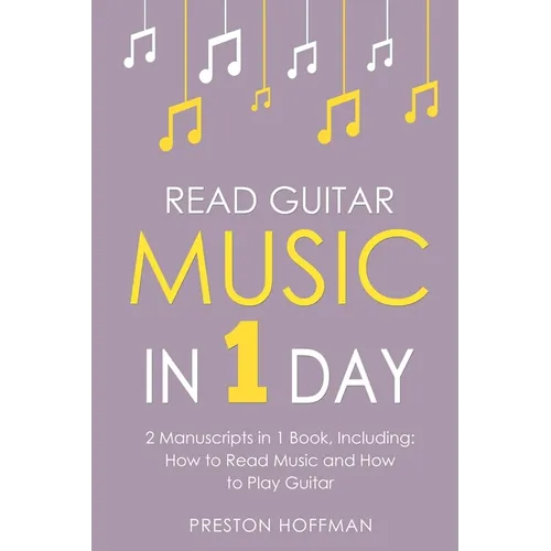 Read Guitar Music: In 1 Day - Bundle - The Only 2 Books You Need to Learn Guitar Sight Reading, Guitar Sheet Music and How to Read Music for Guitarist - Paperback