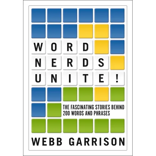 Word Nerds Unite!: The Fascinating Stories Behind 200 Words and Phrases - Paperback