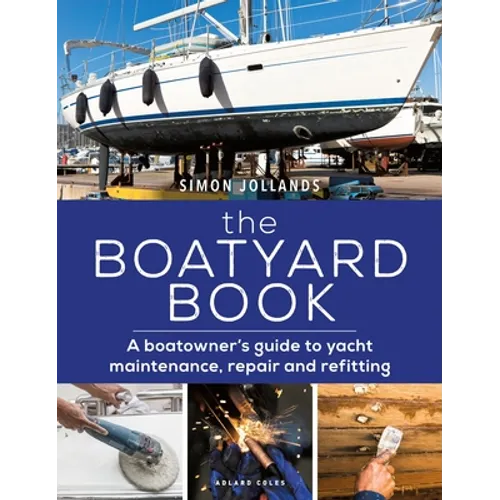 The Boatyard Book: A Boatowner's Guide to Yacht Maintenance, Repair and Refitting - Paperback