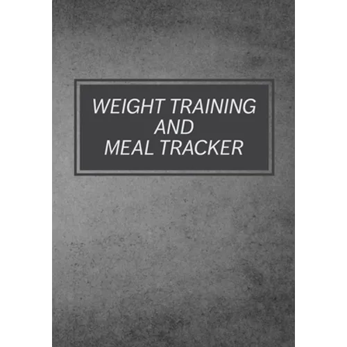 Weight Training And Meal Tracker: Daily Lifting Tracker - Paperback