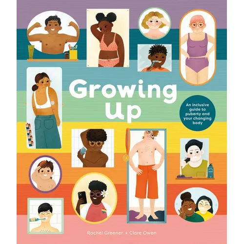 Growing Up: An Inclusive Guide to Puberty and Your Changing Body - Hardcover