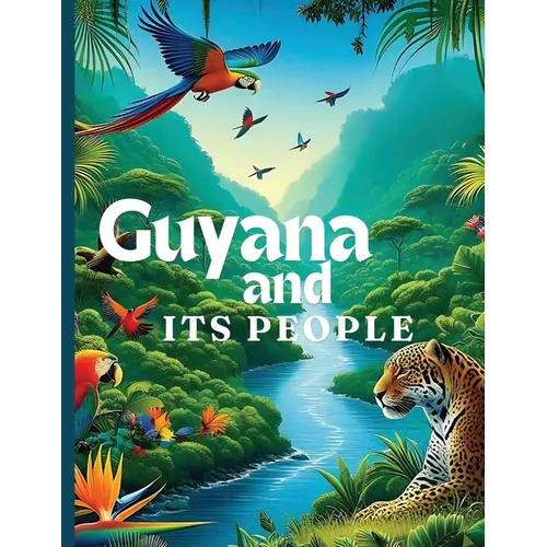 Guyana And Its People: The Official Book on Guyana - Heritage, Culture, History and Unity - Paperback