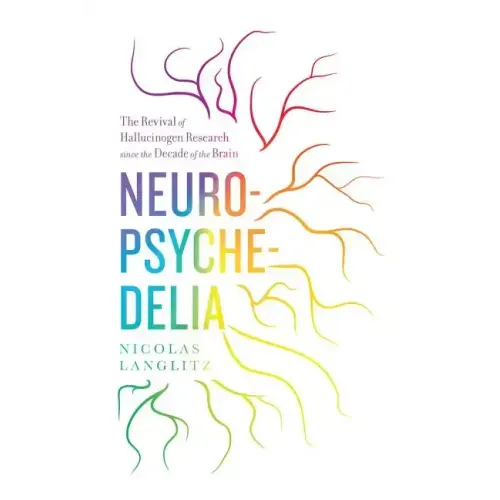 Neuropsychedelia: The Revival of Hallucinogen Research Since the Decade of the Brain - Hardcover