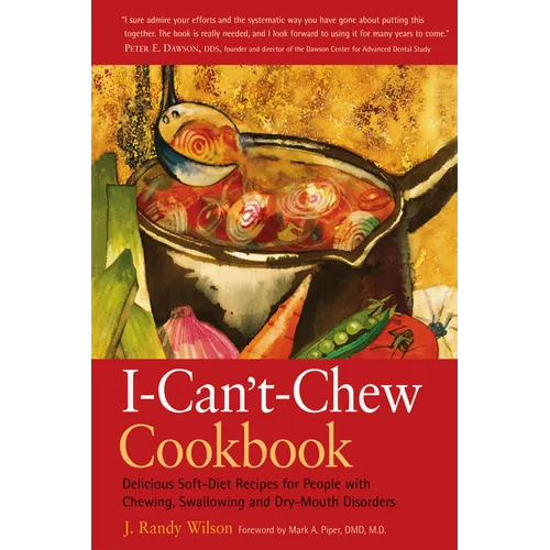 The I-Can't-Chew Cookbook: Delicious Soft Diet Recipes for People with Chewing, Swallowing, and Dry Mouth Disorders - Hardcover