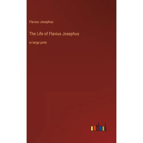 The Life of Flavius Josephus: in large print - Hardcover