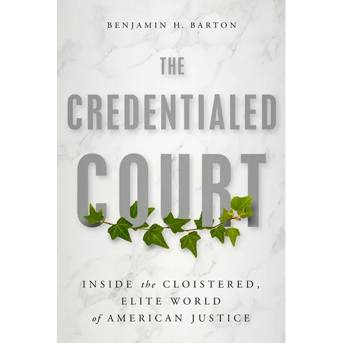The Credentialed Court: Inside the Cloistered, Elite World of American Justice - Hardcover