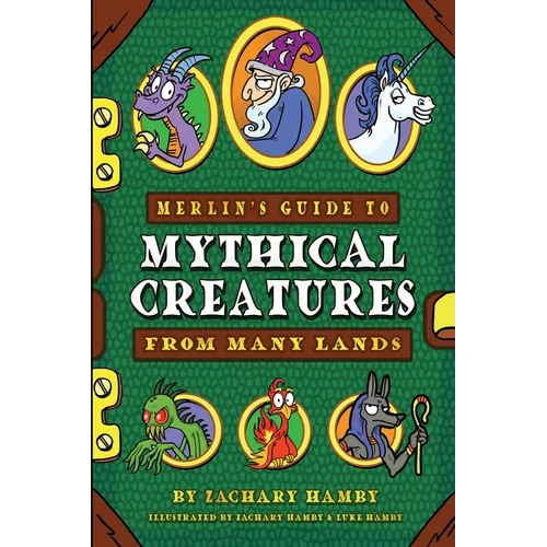 Merlin's Guide to Mythical Creatures from Many Lands: A Mythical Creature Guidebook for Kids - Paperback