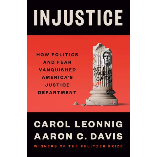 Injustice: How Politics and Fear Vanquished America's Justice Department - Hardcover