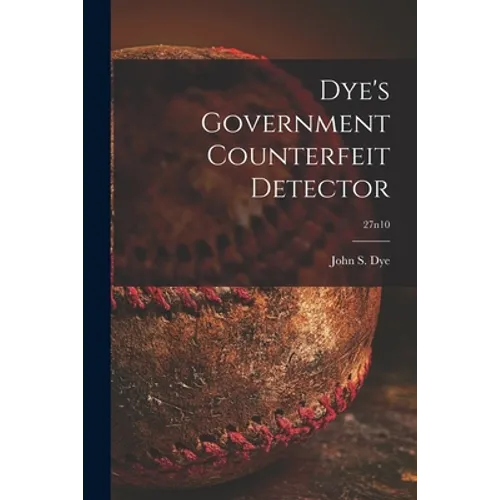 Dye's Government Counterfeit Detector; 27n10 - Paperback