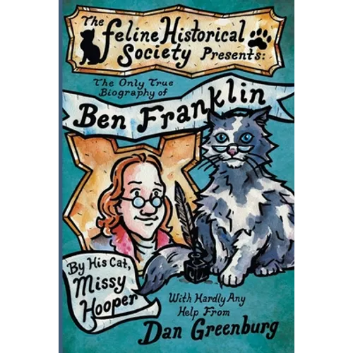 The Only True Biography of Ben Franklin by His Cat, Missy Hooper - Paperback