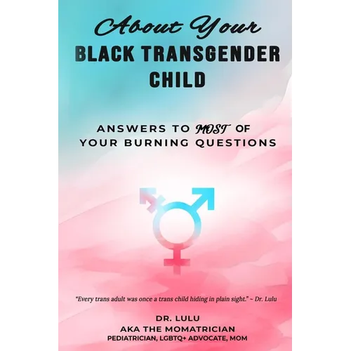 About Your Black Transgender Child: Answers to MOST of Your Burning Questions - Paperback