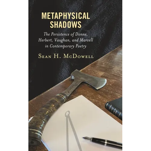 Metaphysical Shadows: The Persistence of Donne, Herbert, Vaughan, and Marvell in Contemporary Poetry - Hardcover