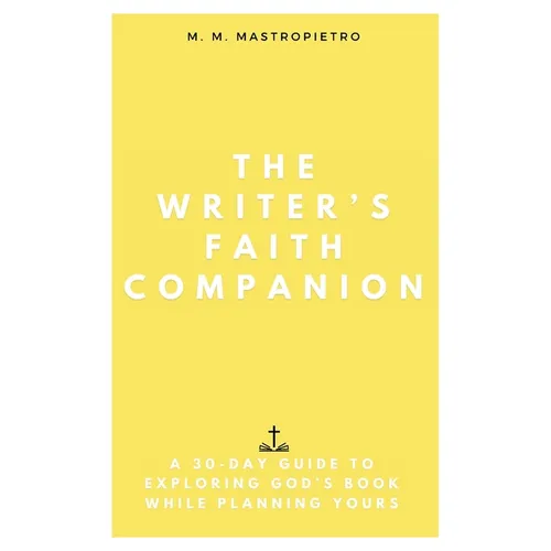The Writer's Faith Companion: A 30-Day Guide to Exploring God's Book While Planning Yours - Paperback