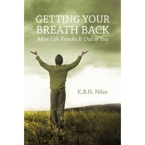 Getting Your Breath Back After Life Knocks It Out of You: A Transparent Journey of Seeking God through Grief - Paperback