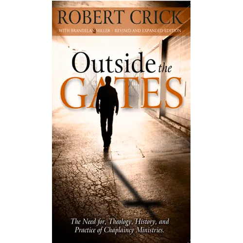 Outside the Gates: The Need for Theology, History, and Practice of Chaplaincy Ministries - Paperback