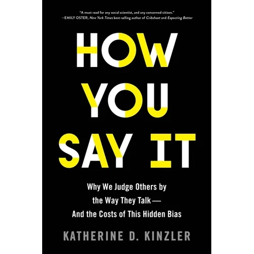 How You Say It: Why We Judge Others by the Way They Talk--And the Costs of This Hidden Bias - Paperback