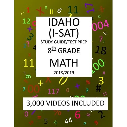 8th Grade IDAHO I-SAT, 2019 MATH, Test Prep: : 8th Grade IDAHO STANDARDS ACHIEVEMENT TEST 2019 MATH Test Prep/Study Guide - Paperback