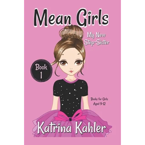 MEAN GIRLS - Book 1: My New Step-Sister: Books for Girls Aged 9-12 - Paperback