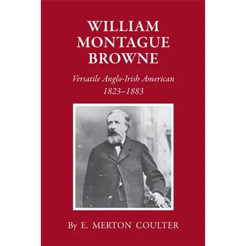 William Montague Browne: Versatile Anglo-Irish American, 1823-1883 - Paperback