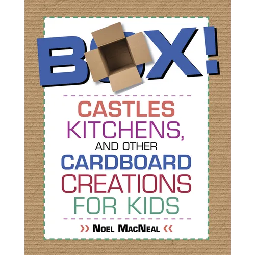 Box!: Castles, Kitchens, And Other Cardboard Creations For Kids - Paperback