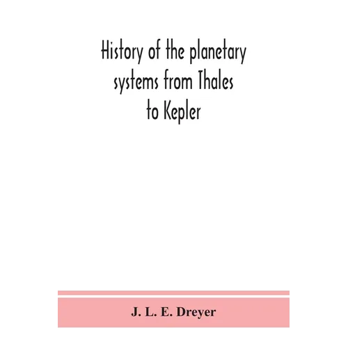 History of the planetary systems from Thales to Kepler - Paperback