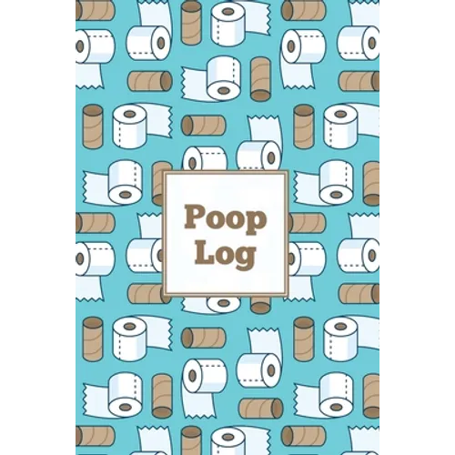 Poop Log: Bowel Movement Health Tracker, Daily Record & Track, Journal, Food Intake Diary Notebook, Poo Logbook, Bristol Stool Chart, Book - Paperback