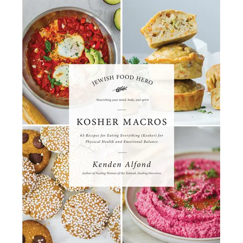 Kosher Macros: 63 Recipes for Eating Everything (Kosher) for Physical Health and Emotional Balance - Hardcover