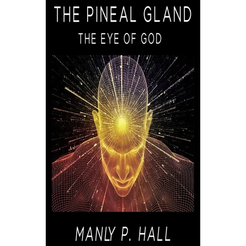 The Pineal Gland: The Eye Of God - Hardcover