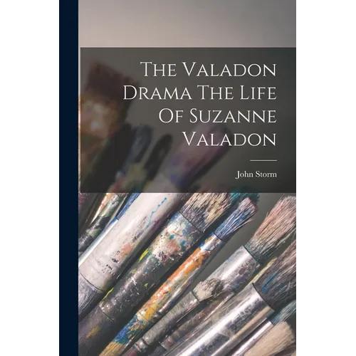 The Valadon Drama The Life Of Suzanne Valadon - Paperback