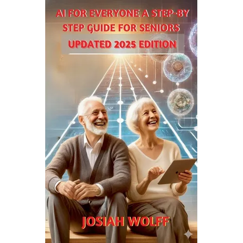 AI for Everyone: A Step by Step Guide for Seniors (2025 Edition) - Paperback