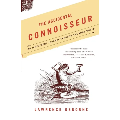 The Accidental Connoisseur: An Irreverent Journey Through the Wine World - Paperback