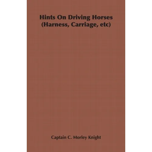 Hints on Driving Horses (Harness, Carriage, Etc) - Paperback