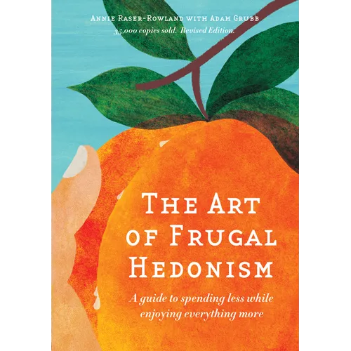 The Art of Frugal Hedonism: A Guide to Spending Less While Enjoying Everything More - Paperback