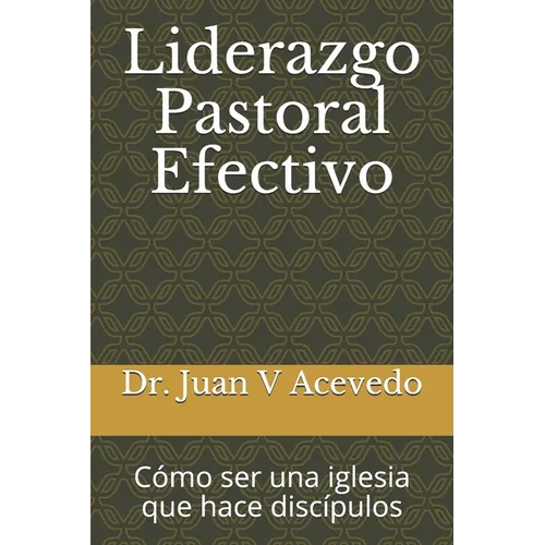 Liderazgo Pastoral Efectivo: Cómo ser una iglesia que hace discípulos - Paperback