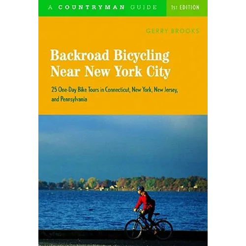 Backroad Bicycling Near New York City: 25 One-Day Bike Tours in Connecticut, New York, New Jersey, and Pennsylvania - Paperback