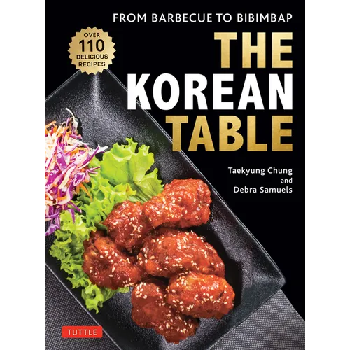The Korean Table: From Barbecue to Bibimbap: 110 Delicious Recipes - Hardcover