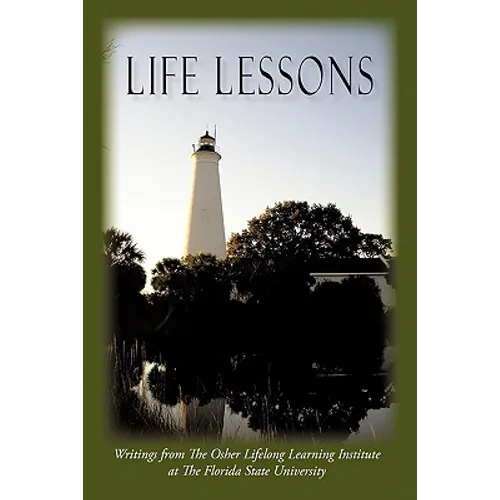 Life Lessons: Writings from the Osher Lifelong Learning Institute at the Florida State University - Paperback