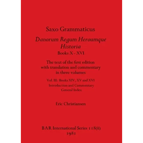 Saxo Grammaticus Danorum Regum Heroumque Historia Books X-XVI, Part ii: The text of the first edition with translation and commentary in three volumes - Paperback