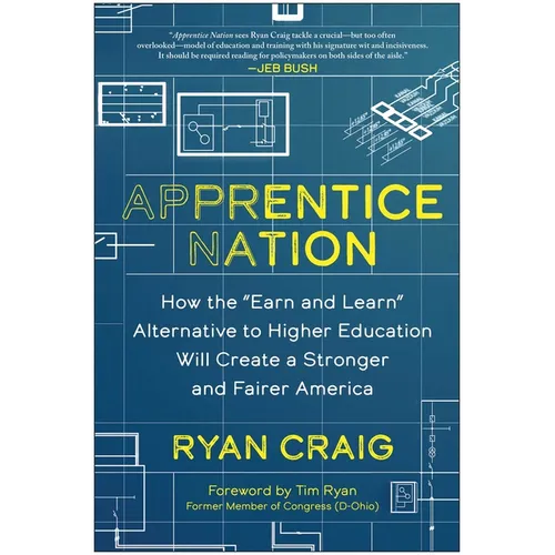 Apprentice Nation: How the Earn and Learn Alternative to Higher Education Will Create a Stronger and Fairer America - Hardcover