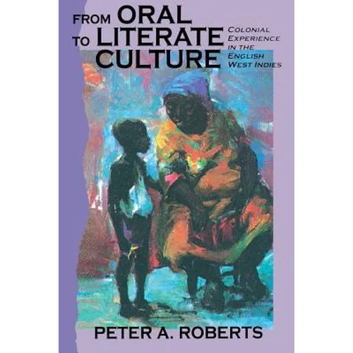 From Oral to Literate Culture: Colonial Experience in the English West Indies - Paperback